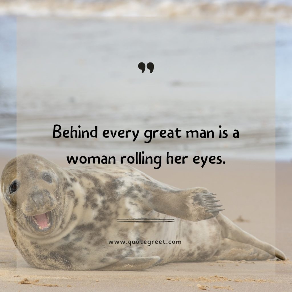 behind-every-great-man-is-funny-quote-of-the-day-15-april-saturday-15th-today-funny-animal-seal-humor-hilarious-quotes